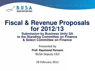 Fiscal &amp; Revenue Proposals for 2012/13 Submission by Business Unity SA