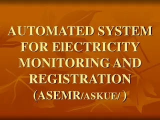 AUTOMATED SYSTEM FOR ElECTRICITY MONITORING AND REGISTRATION  ( ASEMR /ASKUE/  )