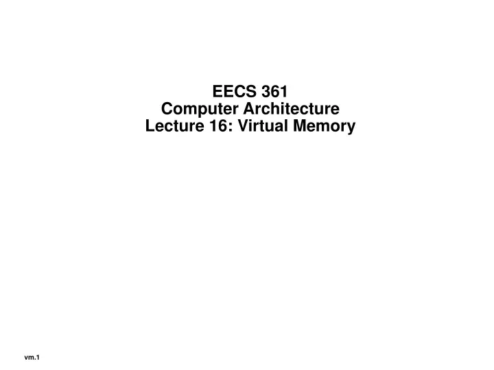 eecs 361 computer architecture lecture 16 virtual memory