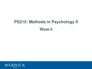 PS215: Methods in Psychology II  W eek 8