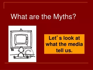 What are the Myths?