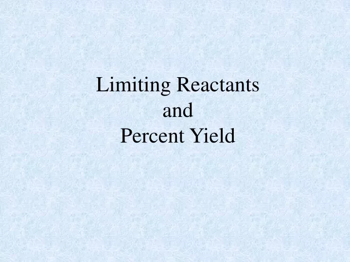 Ppt Limiting Reactants And Percent Yield Powerpoint Presentation Free Download Id9729475 
