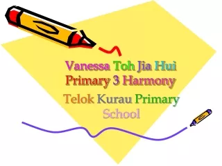 Vanessa Toh  Jia Hui Primary  3 Harmony