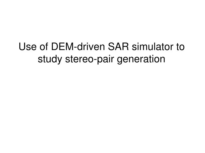 use of dem driven sar simulator to study stereo