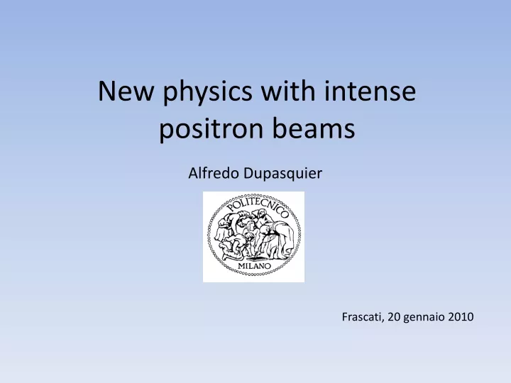 new physics with intense positron beams