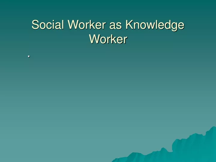 social worker as knowledge worker