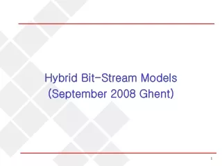 Hybrid Bit-Stream Models (September 2008 Ghent)