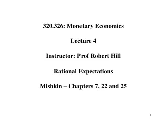 320.326: Monetary Economics Lecture 4 Instructor: Prof Robert Hill Rational Expectations