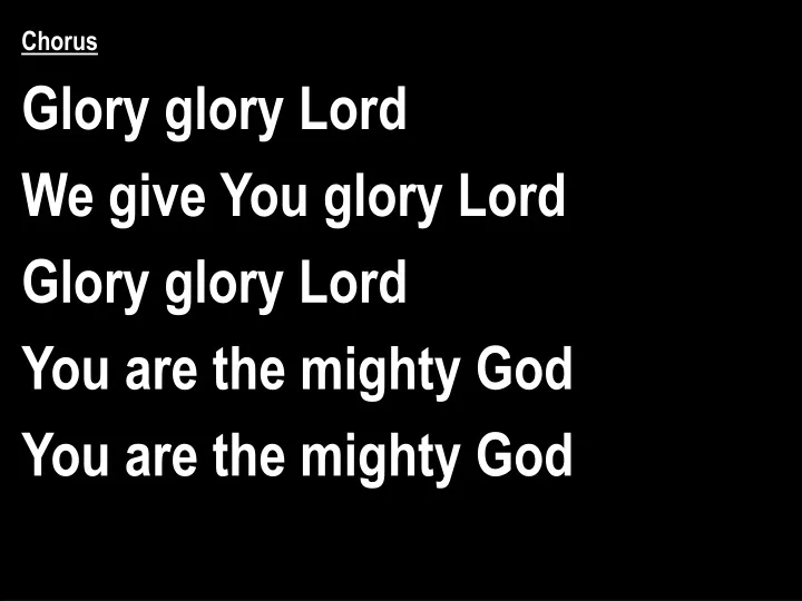 chorus glory glory lord we give you glory lord