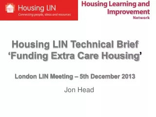 Housing LIN Technical Brief ‘Funding Extra Care Housing ’ London LIN Meeting – 5th December 2013
