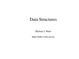 Data Structures Michael J. Watts mike.watts.nz