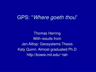 GPS: “ Where goeth thou ”
