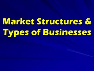 Market Structures &amp; Types of Businesses