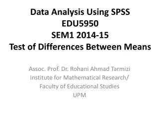 Data Analysis Using SPSS EDU5950 SEM1 2014-15 Test of Differences Between Means