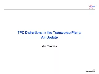 TPC Distortions in the Transverse Plane: An Update Jim Thomas