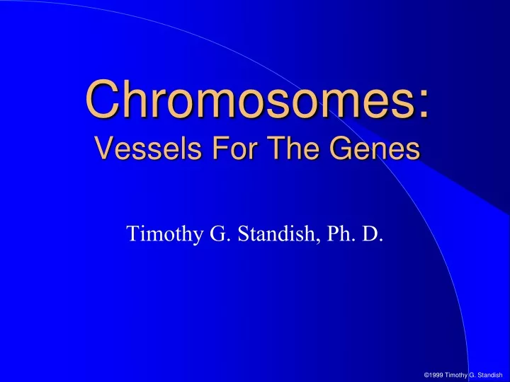 chromosomes vessels for the genes