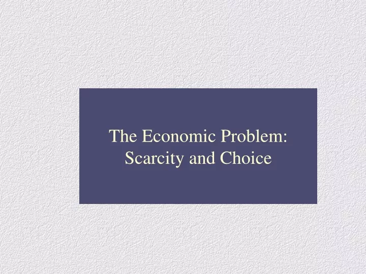 the economic problem scarcity and choice