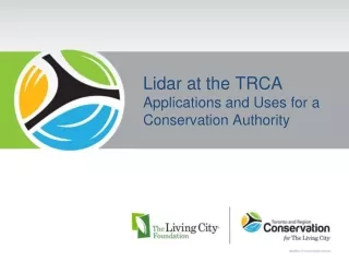 Lidar at the TRCA Applications and Uses for a Conservation Authority