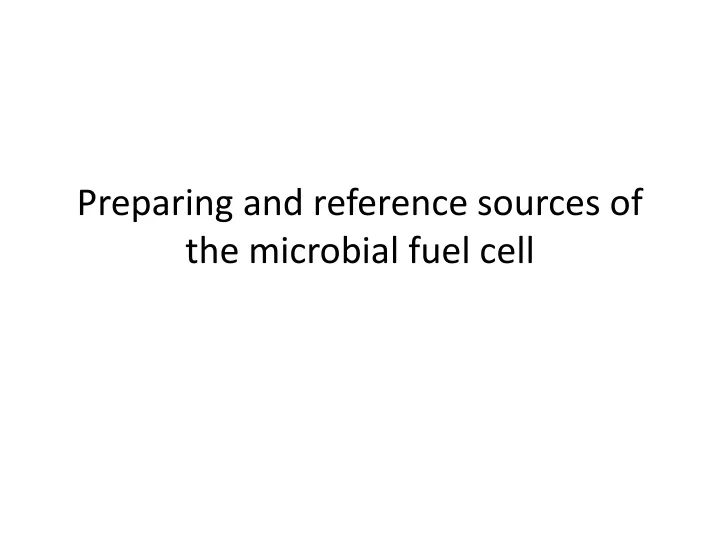 preparing and reference sources of the microbial fuel cell