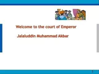 Welcome to the court of Emperor  Jalaluddin Muhammad Akbar