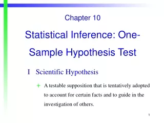 Chapter 10 Statistical Inference: One- Sample Hypothesis Test I	Scientific Hypothesis