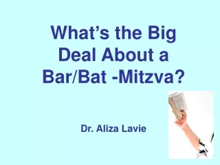What’s the Big Deal About a Bar/Bat -Mitzva? Dr. Aliza Lavie
