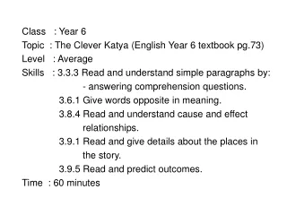 Class   : Year 6 Topic  : The Clever Katya (English Year 6 textbook pg.73) Level   : Average