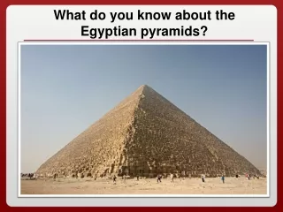 What do you know about the Egyptian pyramids?