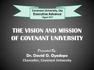 THE VISION AND MISSION OF COVENANT UNIVERSITY Presented By: Dr. David O. Oyedepo