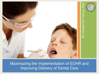 Maximazing the Implementation of EOHR and Improving Delivery of Dental Care