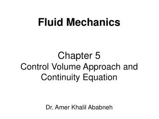 Fluid Mechanics Chapter 5 Control Volume Approach and Continuity Equation  Dr. Amer Khalil Ababneh
