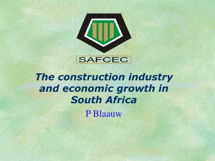 the construction industry and economic growth in south africa p blaauw