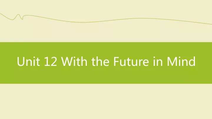 unit 12 with the future in mind