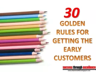 GOLDEN RULES FOR GETTING THE  EARLY  CUSTOMERS