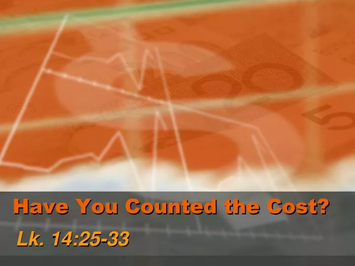 have you counted the cost