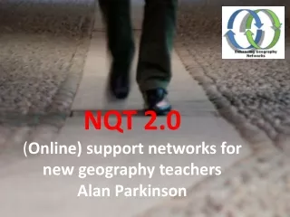 NQT 2.0 ( Online) support networks for new geography teachers Alan Parkinson