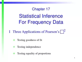 Chapter 17 Statistical Inference  For Frequency Data  	I	Three Applications of Pearson’s   2