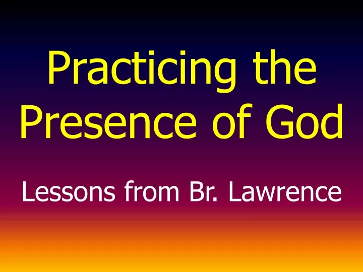 practicing the presence of god lessons from br lawrence