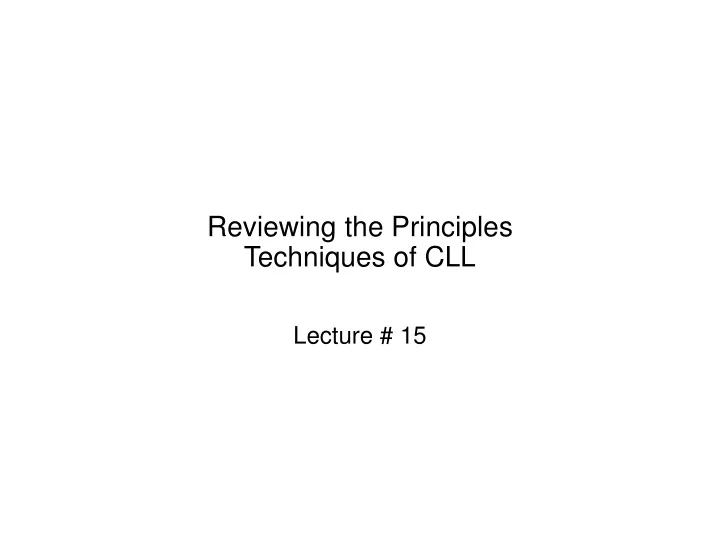 reviewing the principles techniques of cll