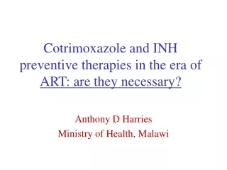 Cotrimoxazole and INH preventive therapies in the era of  ART: are they necessary?