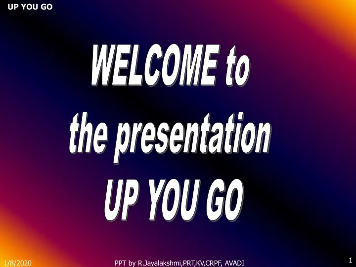 welcome to the presentation up you go