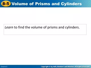 Learn  to find the volume of prisms and cylinders .