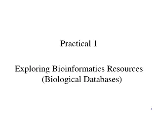 Practical 1 Exploring Bioinformatics Resources (Biological Databases)
