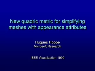 New quadric metric for simplifying meshes with appearance attributes