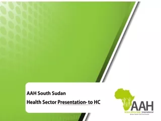 AAH South Sudan  Health Sector Presentation- to HC
