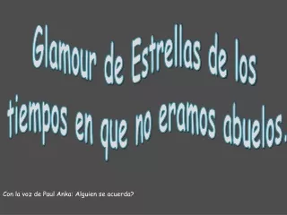 Glamour de Estrellas de los  tiempos en que no eramos abuelos.