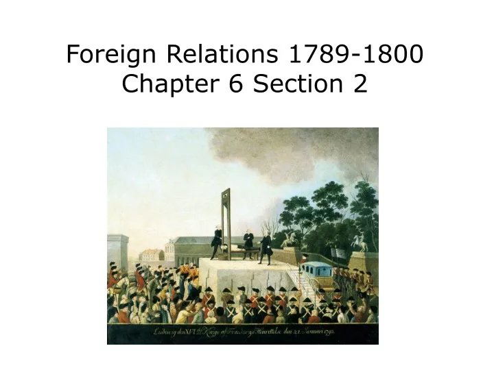 foreign relations 1789 1800 chapter 6 section 2