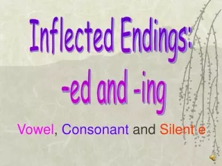 Inflected Endings:  –ed and -ing