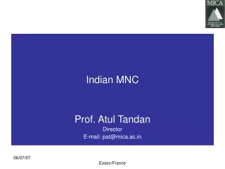 Indian MNC Prof. Atul Tandan Director E-mail: pat@mica.ac