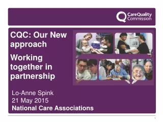 CQC: Our New approach Working together in partnership